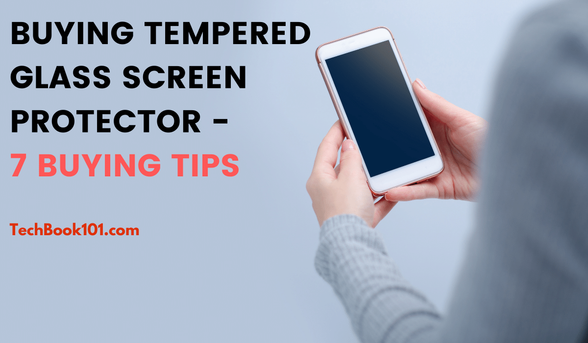How to Buy Tempered Glass Screen Protector - TechBook101